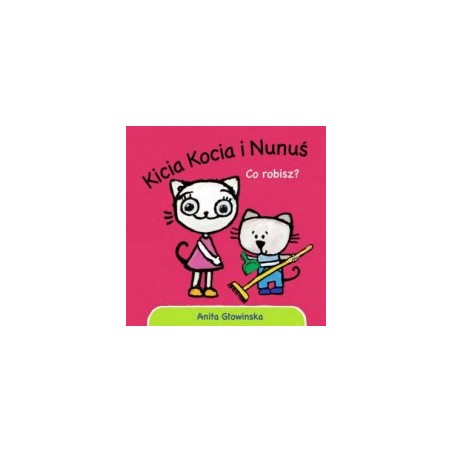 Kicia Kocia i Nunuś. Co robisz?