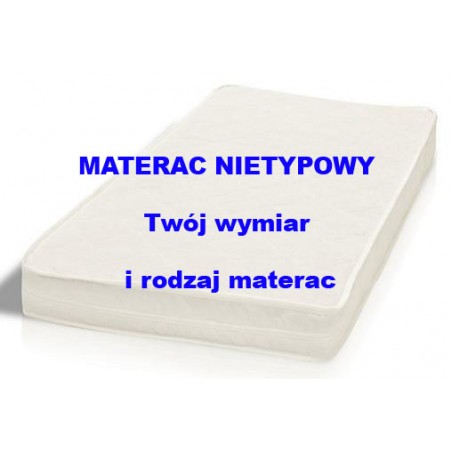 Materac NIETYPOWY na zamówienie każdy wymiar i rodzaj materaca